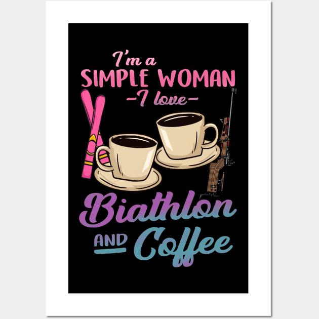 I'm A Simple Woman I Love Biathlon And CoffeeI'm A Simple Woman I Lover Biathlon And Coffee Wall Art by biNutz